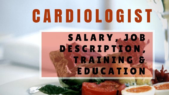 Cardiologist Salary. job description and training