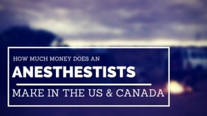 How Much Money Do Anesthetists Make in US & Canada